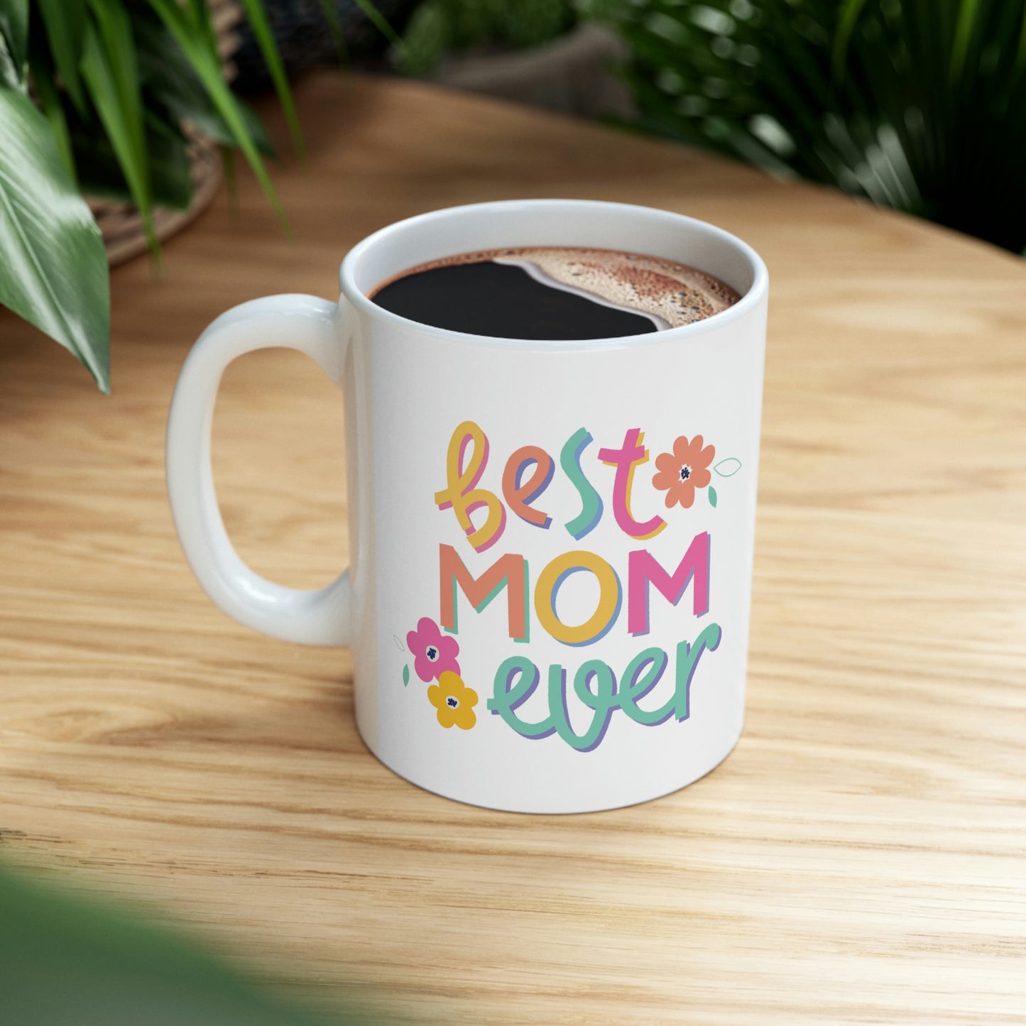 Best Mom Ever Ceramic Mug 11oz, Mothers Day Gift